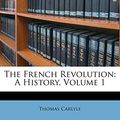 Cover Art for 9781148017778, The French Revolution by Thomas Carlyle