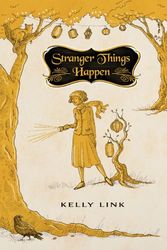 Cover Art for 9781596065215, Stranger Things Happen by Kelly Link
