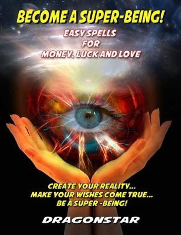 Cover Art for 9781606111598, Become A Super-Being!: Easy Spells For Money, Luck and Love by Dragonstar