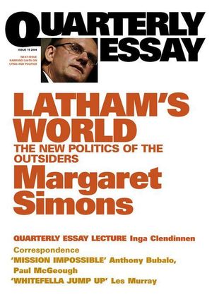 Cover Art for 9781921825149, Quarterly Essay 15, Latham's World: The New Politics of the Outsiders by Margaret Simons