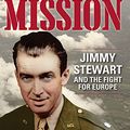 Cover Art for B01MQ0TSND, Mission: Jimmy Stewart and the Fight for Europe by Robert Matzen, Leonard Maltin