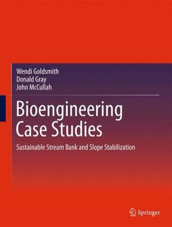 Cover Art for 9781461479956, Bioengineering Case Studies: Sustainable Stream Bank and Slope Stabilization by Wendi Goldsmith,Donald H. Gray,John McCullah