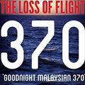 Cover Art for B00MB938XE, Goodnight Malaysian 370: The truth behind the loss of flight 370 by Ewan Wilson, Geoff Taylor