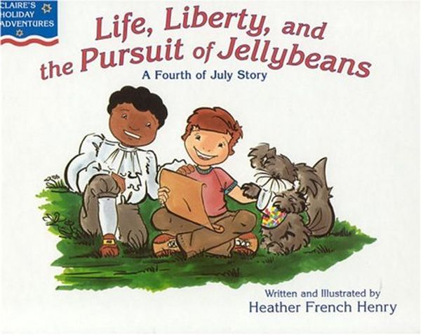 Cover Art for 9780970634160, Life, Liberty & the Pursuit of Jellybeans: A Fourth of July Story (Claire's Holiday Adventures) by Unknown
