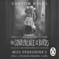 Cover Art for 9780241400494, The Conference of the Birds: Miss Peregrine's Peculiar Children by Ransom Riggs