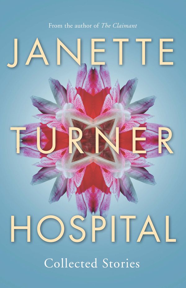 Cover Art for 9780702253867, Janette Turner Hospital Collected Stories ( New Edition) by Janette Turner Hospital