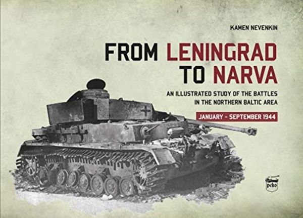 Cover Art for 9786155583186, From Leningrad to Narva: An Illustrated Study of the Battles in the Northern Baltic Area, January-September 1944 by Kamen Nevenkin