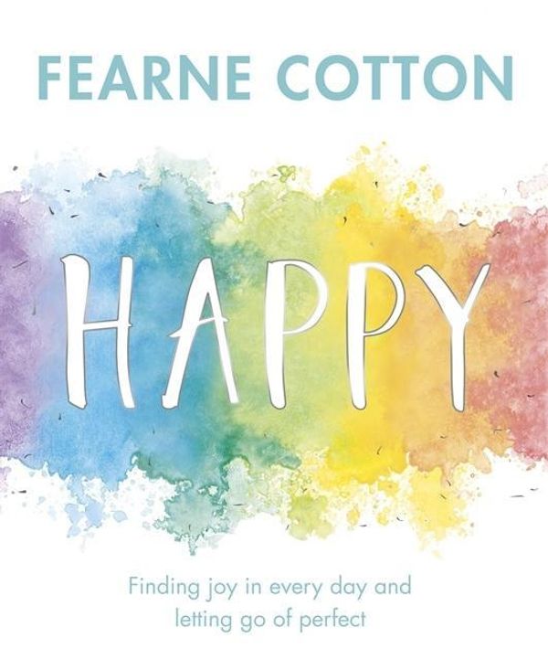 Cover Art for 9781409169413, Happy: Finding joy in every day and letting go of perfect by Fearne Cotton