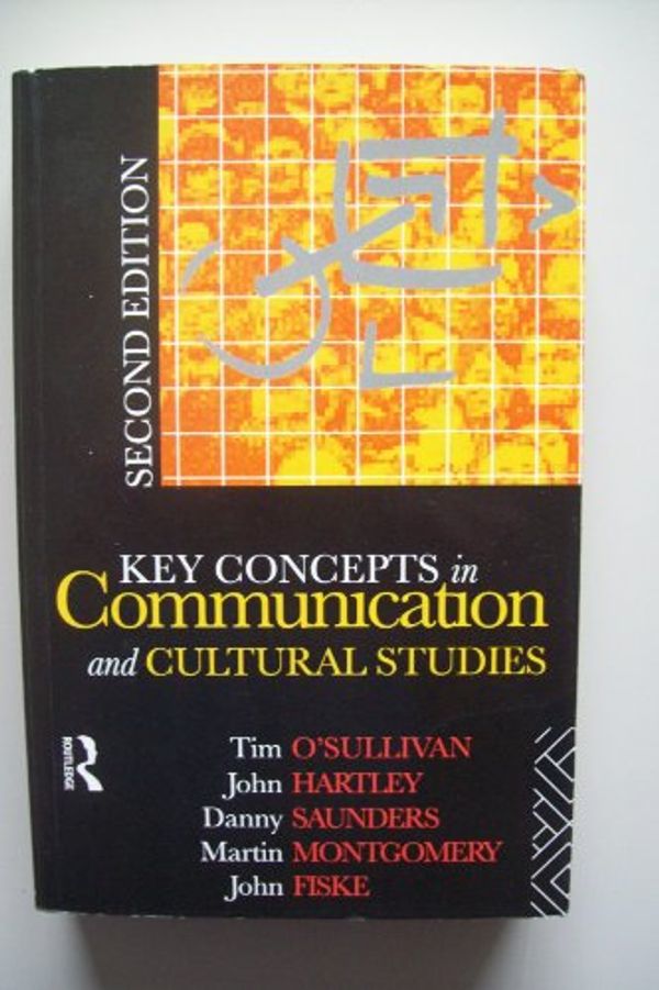 Cover Art for 9780415061735, Key Concepts in Communication and Cultural Studies by John Fiske, John Hartley, Martin Montgomery, O'Sullivan, Tim, Danny Saunders