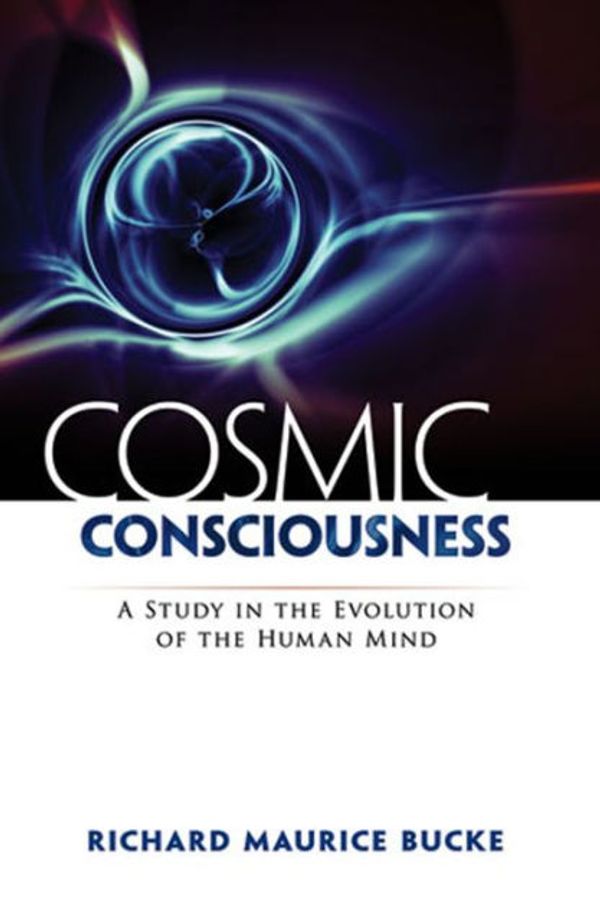 Cover Art for 9781604241259, Cosmic Consciousness by Richard Maurice Bucke