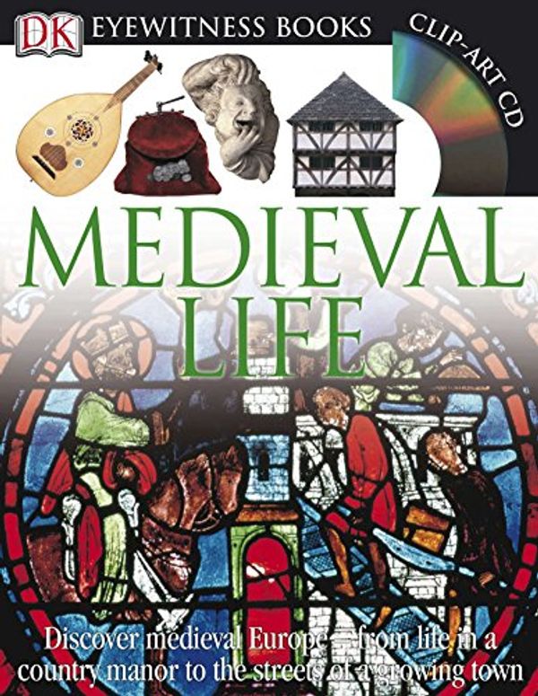 Cover Art for 0690472073161, DK Eyewitness Books: Medieval Life: Discover Medieval Europe from Life in a Country Manor to the Streets of a Growin by Andrew Langley