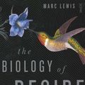 Cover Art for 9781925106640, The Biology of Desire: Why Addiction is Not a Disease by Marc Lewis