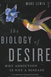 Cover Art for 9781925106640, The Biology of Desire: Why Addiction is Not a Disease by Marc Lewis