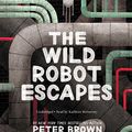 Cover Art for 9781478996651, The Wild Robot Escapes: Library Edition by Lecturer in Classics Peter Brown