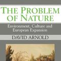 Cover Art for 9780631190219, The Problem of Nature: Environment, Culture and European Expansion (New Perspectives on the Past) by David Arnold