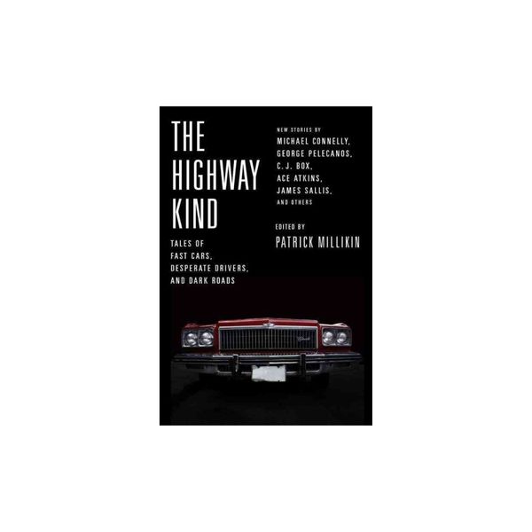 Cover Art for 9781478942566, The Highway Kind: Tales of Fast Cars, Desperate Drivers, and Dark Roads; Original Stories by Michael Connelly, George Pelecanos,  Diana Gabaldon, C. J. Box, Ace Atkins, by 