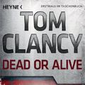 Cover Art for B00907AWD4, Dead or Alive: Thriller (Jack Ryan Jr 2) (German Edition) by Tom Clancy