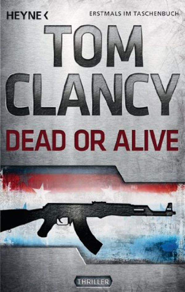 Cover Art for B00907AWD4, Dead or Alive: Thriller (Jack Ryan Jr 2) (German Edition) by Tom Clancy