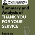 Cover Art for 9781504015349, Summary and Analysis of Thank You for Your Service by Worth Books