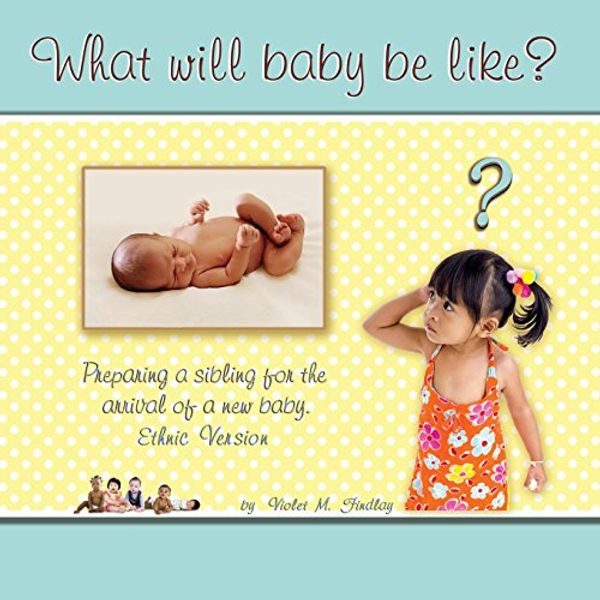 Cover Art for 9781484003114, What Will Baby Be Like? by Violet M Findlay