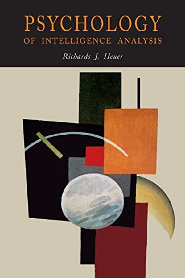 Cover Art for 9781684224128, Psychology of Intelligence Analysis by Richards J. Heuer