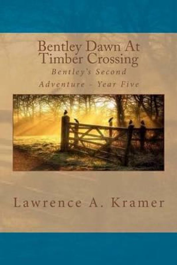 Cover Art for 9781492245247, Bentley Dawn at Timber Crossing by Kramer, Lawrence A., Turner, Deborah M.