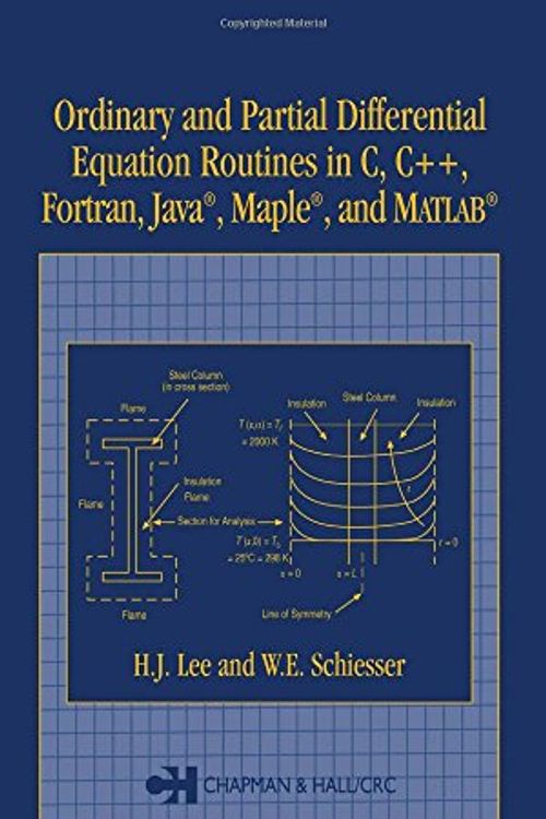 Cover Art for 9781584884231, Ordinary and Partial Differential Equation Routines in C, C++, FORTRAN, Java, Maple, and Matlab by H.j. Lee, W.e. Schiesser
