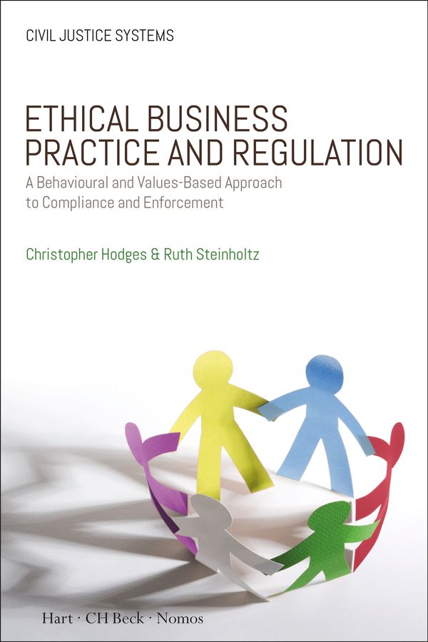 Cover Art for 9781509916368, Ethical Business Practice and Regulation: A Behavioural and Values-Based Approach to Compliance and Enforcement (Civil Justice Systems) by Professor Christopher Hodges, Ruth Steinholtz