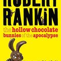 Cover Art for 9780752873077, The Hollow Chocolate Bunnies of the Apocalypse by Robert Rankin
