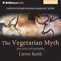 Cover Art for 9781455864164, The Vegetarian Myth by Lierre Keith, Joyce Bean