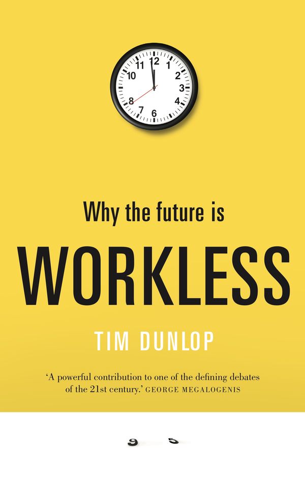 Cover Art for 9781742234823, WorklessThe long, slow death of the full-time job by Tim Dunlop