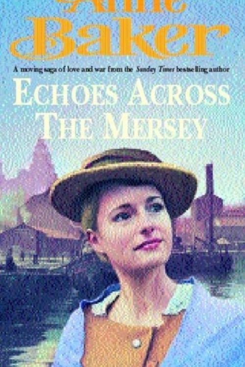 Cover Art for 9780747264378, Echoes Across the Mersey: A poignant saga of love in a desperate time by Anne Baker
