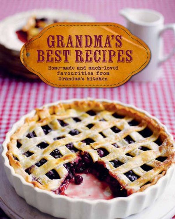 Cover Art for 9781472346551, Grandma's Best Recipes (New Collection) by Parragon Book Service Ltd