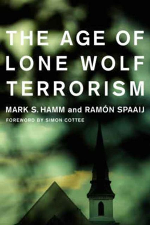 Cover Art for 9780231181747, The Age of Lone Wolf TerrorismStudies in Transgression by Mark S. Hamm, Ramón Spaaij