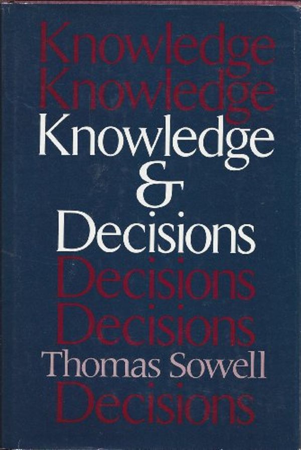 Cover Art for 9780465037360, Knowledge and Decisions by Thomas Sowell