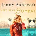 Cover Art for B07VPKW2WC, Meet Me in Bombay by Jenny Ashcroft