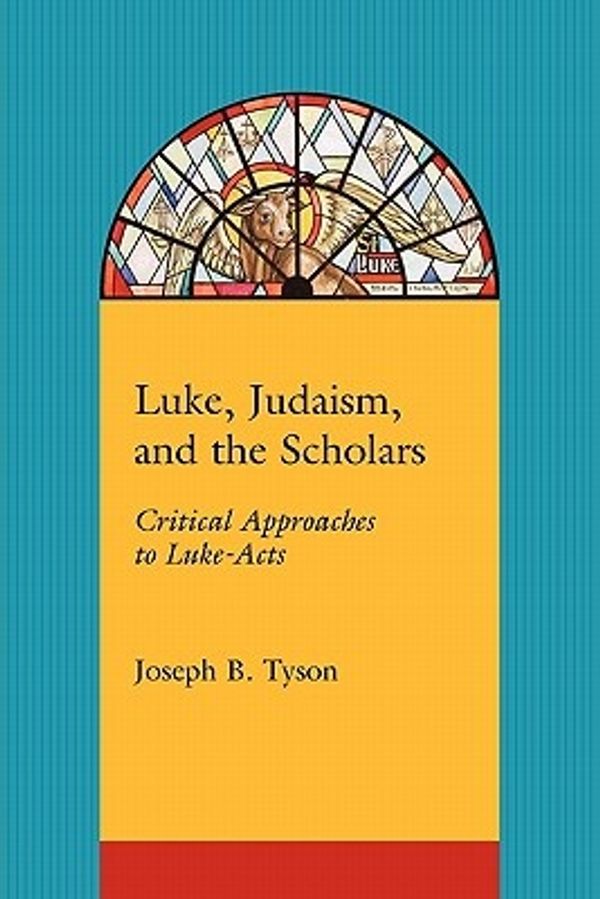 Cover Art for 9781570039645, Luke, Judaism, and the Scholars by Joseph B. Tyson