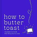 Cover Art for B0BVVJ2SQG, How to Butter Toast: Cooking & entertaining made easy with simple ingredient recipes from Team Ottolenghi writing partner, Tara Wigley by Tara Wigley