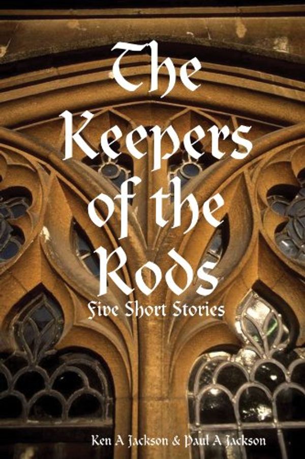 Cover Art for 9781445727073, The Keepers of the Rods by Paul A Jackson, Ken A Jackson &