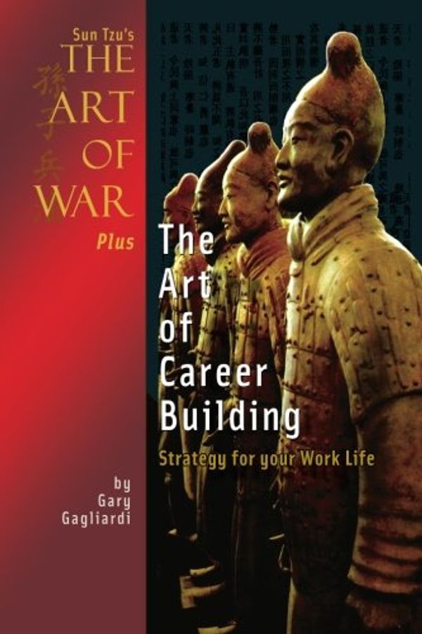 Cover Art for 9781929194896, Sun Tzu's The Art of War Plus The Art of Career Building: Strategy for your Work Life by Gary Gagliardi