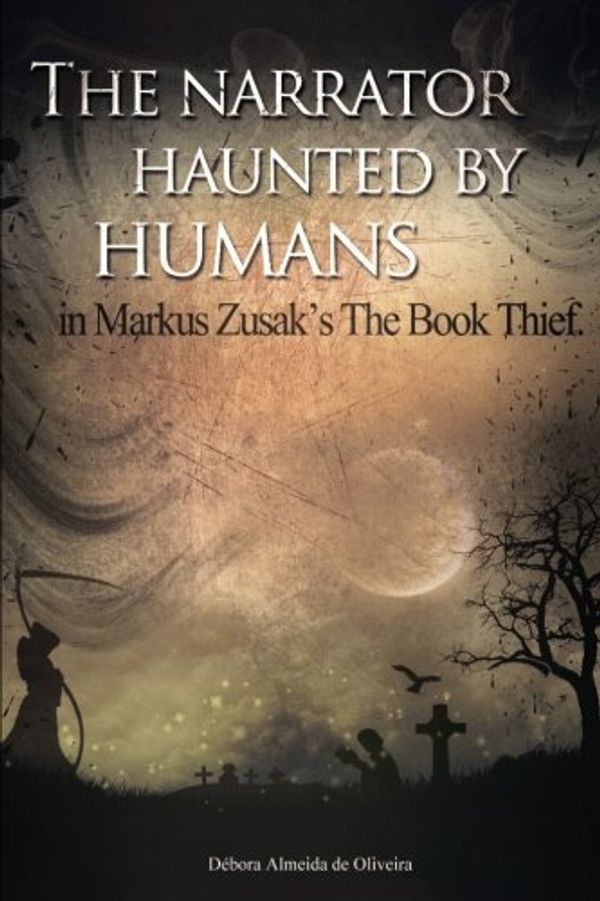 Cover Art for 9781979707510, The narrator haunted by humans in Markus Zusak's The Book Thief by Sra Débora Almeida de Oliveira