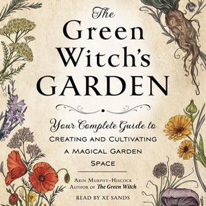 Cover Art for 9781797133348, The Green Witch's Garden by Arin Murphy-Hiscock, Xe Sands