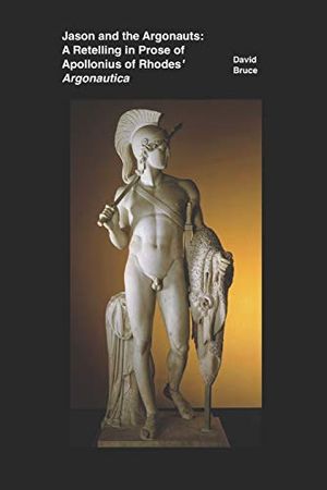 Cover Art for 9798698786764, Jason and the Argonauts: A Retelling in Prose of Apollonius of Rhodes' Argonautica by Bruce, David