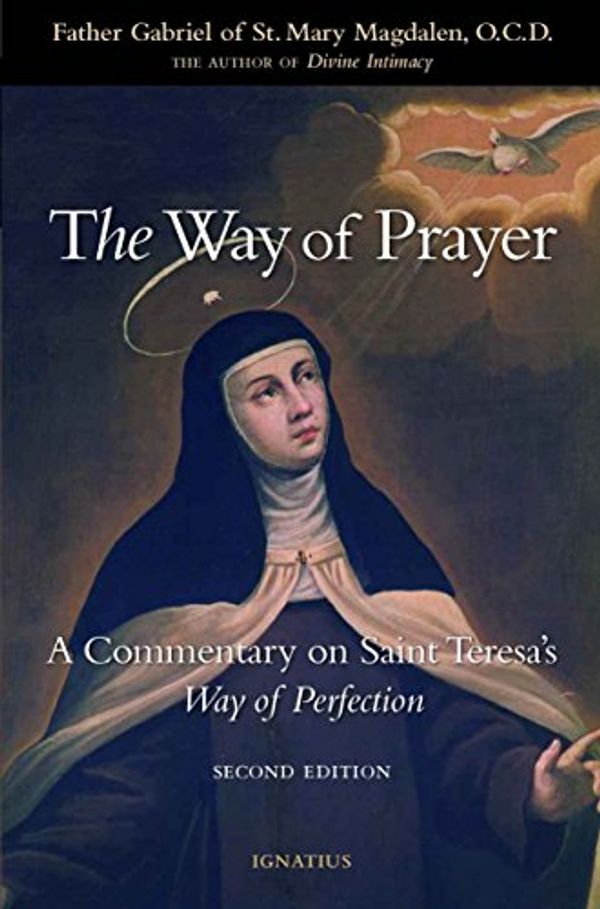 Cover Art for B01MT8ZZ45, The Way of Prayer: A Commentary on Saint Teresa's Way of Perfection by Of St. Mary Magdalen, Fr. Gabriel