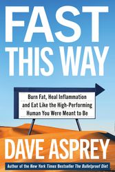 Cover Art for 9780008435875, Fast This Way: How To Lose Weight, Get Smarter And Live Your Longest, Healthiest Life With The Bulletproof Guide To Fasting by Dave Asprey