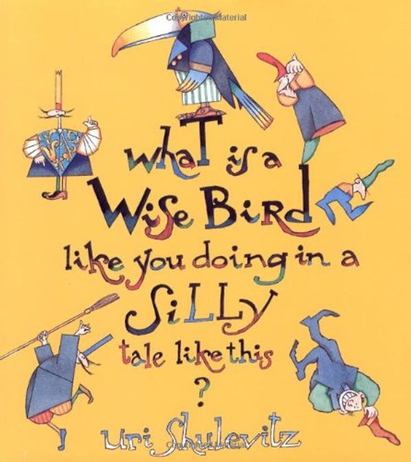 Cover Art for 9780374383008, What Is A Wise Bird Like You Doing In A Silly Tale Like This? by Uri Shulevitz