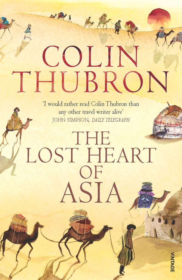 Cover Art for 9781446499665, The Lost Heart Of Asia by Colin Thubron