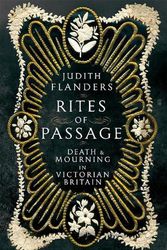Cover Art for 9781509816972, Rites of Passage: Death and Mourning in Victorian Britain by Judith Flanders