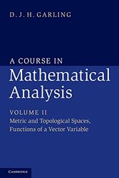 Cover Art for 9781107032033, A Course in Mathematical Analysis: Metric and Topological Spaces, Functions of a Vector Variable Volume 2 by D. J. h. Garling