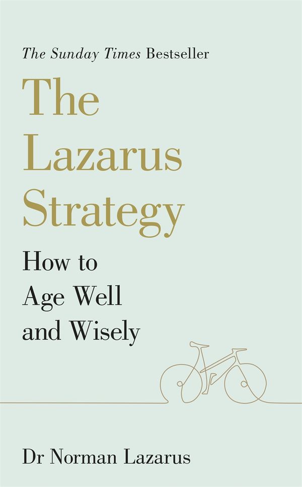 Cover Art for 9781529376692, The Lazarus Method for Ageing Well and Wisely: The Secret to Living a Long and Healthy Life - advice from the expert by Norman Lazarus